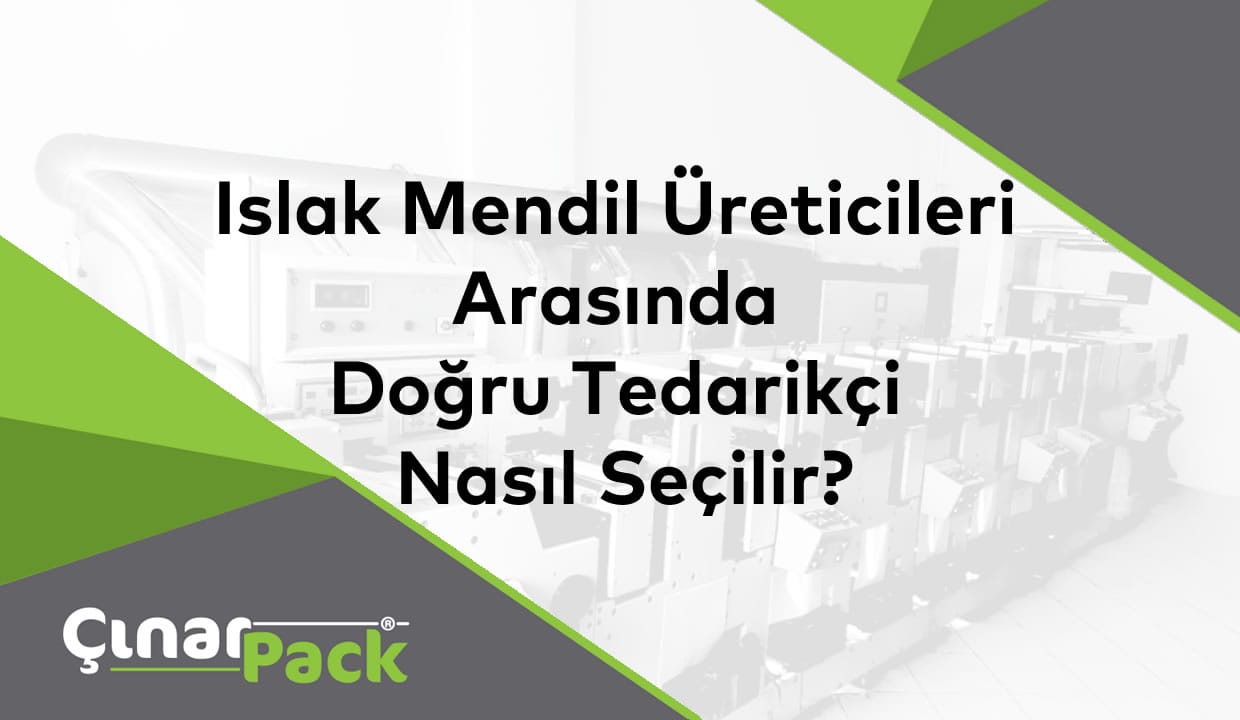 Islak Mendil Üreticileri Arasında Doğru Tedarikçi Nasıl Seçilir?